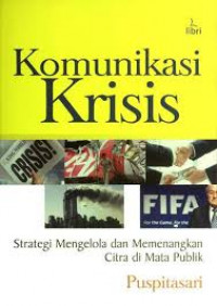 Komunikasi Krisis ; Strategi Mengelola dan Menenangkan Citra Dimata Publik