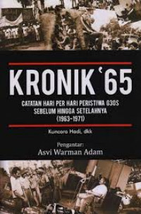 kronik 65 : Catatan hari perhari peristiwa G30S sebelum hingga setelahnya (1963-1973)