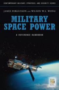 Military Space Power : A Guide To The Issues