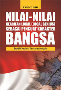 Nilai - nilai kearifan lokal (local genius) sebagai Penguat Karakter Bangsa : Studi Empiris Tentang Huyula