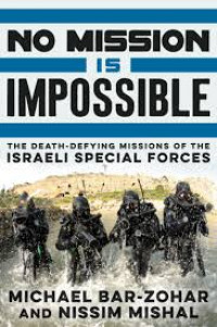 No mission is impossible : the death-defying missions of the Israeli Special Forces