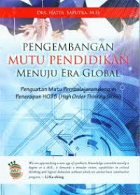 Pengembangan mutu pendidikan menuju era global : Penguatan mutu pembelajaran dengan penerapan HOTS (High Order Thinking Skills)