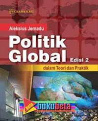 Politik global dalam teori dan praktik : Aleksius Jemadu