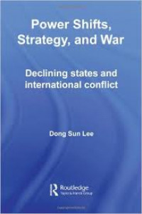 Power Shifts, Strategy, and War: Declining states and international conflict