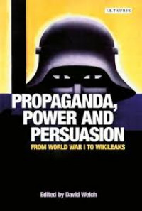 Propaganda, Power and Persuasion: From World War i to Wikileaks