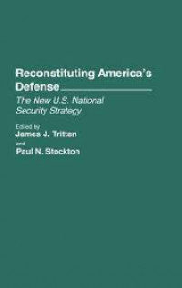 Reconstituting America's defense : the new U.S. national security strategy