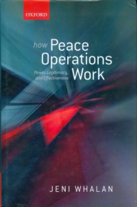 How Peace Operations Work : Power, Legitimacy, And Effectiveness