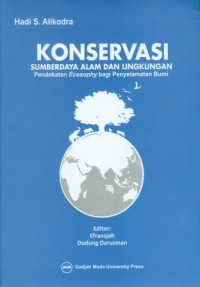 Konservasi Sumberdaya Alam Dan Lingkungan : Pendekatan Ecosophy Bagi Penyelamatan Bumi