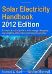 Solar Electricity Handbook 2012 Edition : A Simple, Practical guide to Solar Energy - Designing and Installing photovoltaic Solar electric Systems