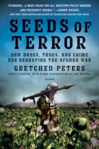 Seeds Of Terror : How Drugs, Thugs , And Crime Are Reshaping The Afghan War