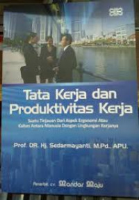 Tata Kerja dan Produktivitas Kerja : Suatu Tinjauan dari Aspek Ergonomi atau Kaitan Antara Manusia dengan Lingkungan Kerjanya