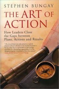 The art of action : how leaders close the gaps between plans, actions and results