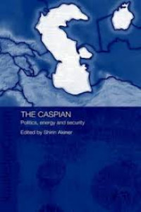 The Caspian : Politics, Energy, And Security