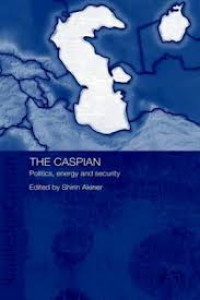 The Caspian : Politics, Energy, And Security