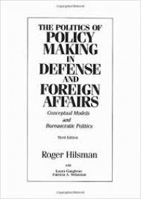 The politics of policy making in defense and foreign affairs : conceptual models and bureaucratic politics