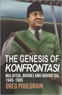 The genesis of konfrontasi : Malaysia, Brunei, Indonesia, 1945-1965