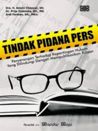 Tindak Pidana Pers : Penyerangan Terhadap Kepentingan Hukum yang dilindungi dengan Mempublikasikan Tulisan