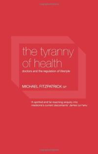 The Tyranny Of Health : Doctors And The Regulation Of Lifestyle