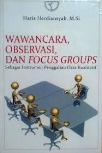 Wawancara, Observasi, Dan Focus Groups Sebagai Instrumen Penggalian Data Kualitatif