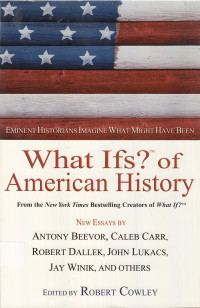 What ifs? of American History: Eminent Historians Imagine What Might Have Been