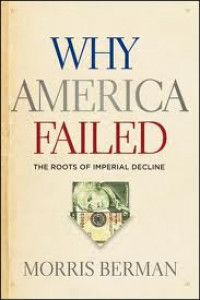 Why America Failed : The Roots Of Imperial Decline