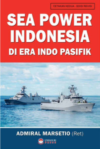 SEA POWER INDONESIA DI ERA INDO PASIFIK : Edisi Revisi Jilid II