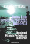 Batas laut Profil Perbatasan Indonesia : Mengenal wilayah perbatasan Indonesia